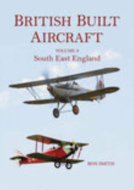 British Built Aircraft Volume 3 : South East England, Paperback / softback Book