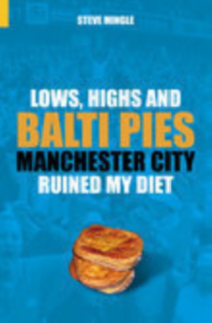 Lows, Highs and Balti Pies : Manchester City Ruined My Diet, Paperback / softback Book