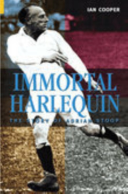 Immortal Harlequin : The Story of Adrian Stoop, Paperback / softback Book