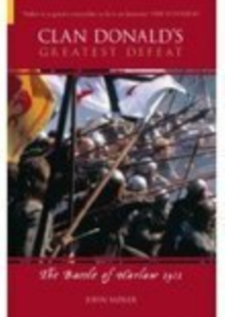 Clan Donald's Greatest Defeat : The Battle of Harlaw 1411, Paperback / softback Book