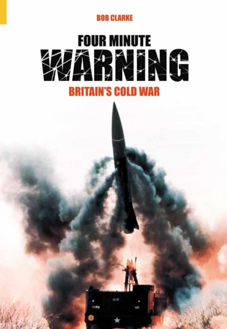 Four Minute Warning : Britain's Cold War Legacy, Paperback / softback Book
