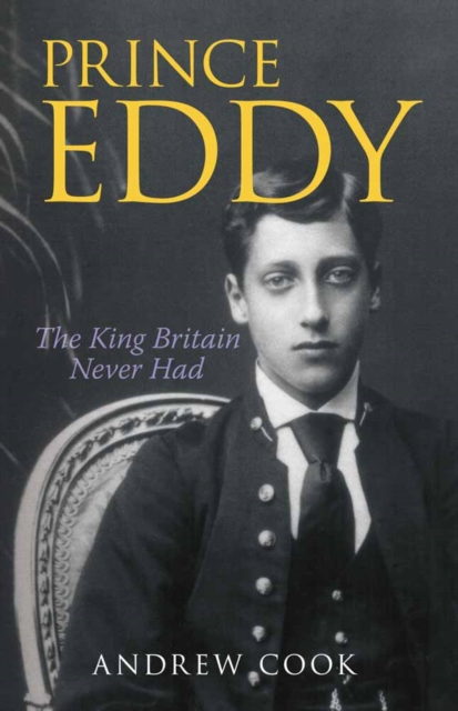 Prince Eddy : The King Britain Never Had, Hardback Book