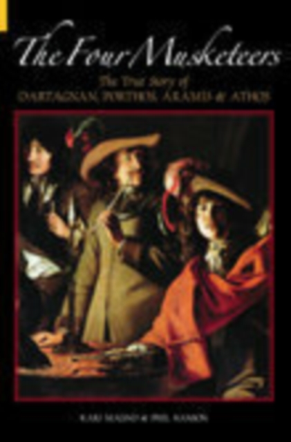 The Four Musketeers : The True Story of D'Artagnan, Porthos, Aramis and Athos, Paperback / softback Book