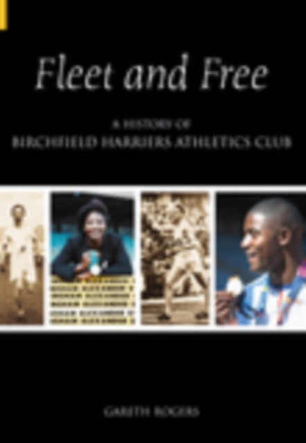 Fleet and Free : A History of Birchfield Harriers Athletic Club, Paperback / softback Book
