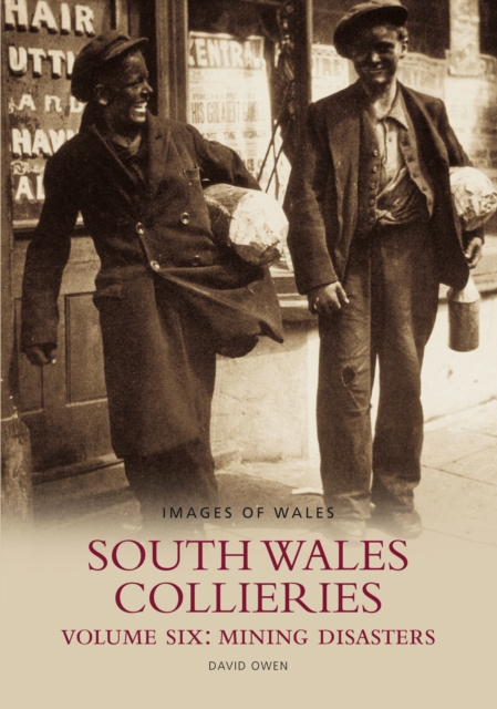 South Wales Collieries Volume 6: Mining disasters : Images of Wales, Paperback / softback Book