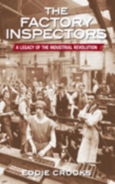The Factory Inspectors : A Legacy of the Industrial Revolution, Paperback / softback Book