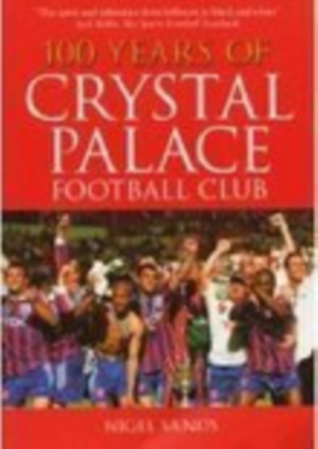 100 Years of Crystal Palace FC, Paperback / softback Book
