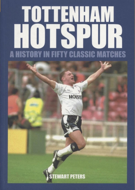 Tottenham Hotspur : 50 Classics, Paperback / softback Book