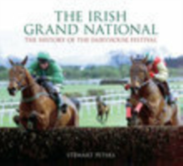 The Irish Grand National : The History of the Fairyhouse Festival, Hardback Book