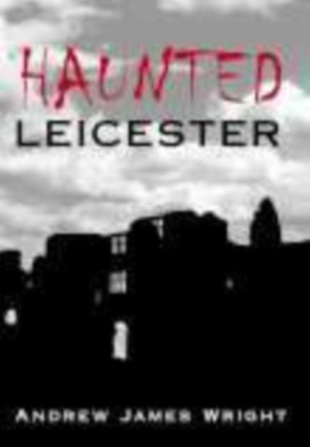 Haunted Leicester, Paperback / softback Book