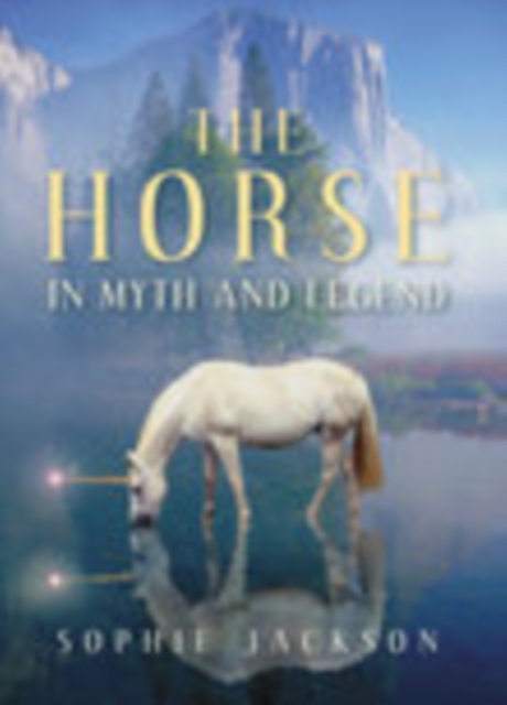 The Horse in Myth and Legend, Paperback / softback Book