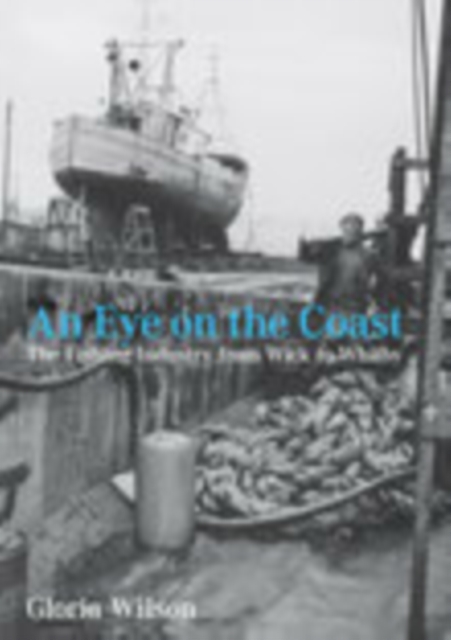 An Eye on the Coast : The Fishing Industry from Wick to Whitby, Paperback / softback Book