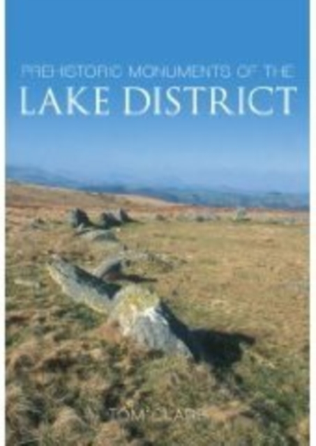 Prehistoric Monuments of the Lake District, Paperback / softback Book
