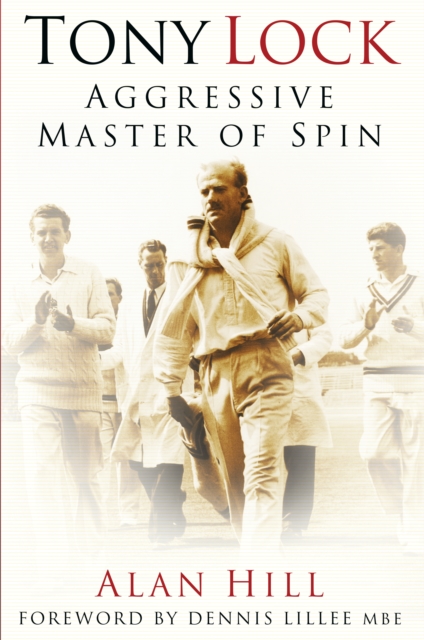 Tony Lock : Aggressive Master of Spin, Hardback Book
