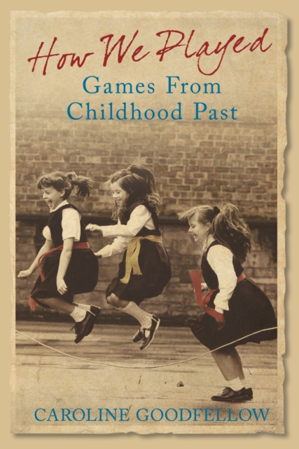 How We Played : Games from Childhood Past, Hardback Book