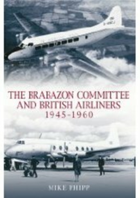The Brabazon Committee and British Airliners 1945 - 1960, Paperback / softback Book