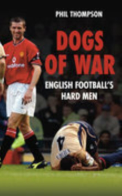 Dogs of War : English Football's Hard Men, Paperback / softback Book