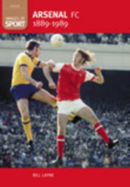 Arsenal FC 1889-1989: Images of Sport, Paperback / softback Book