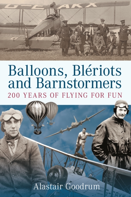Balloons, Bleriots and Barnstormers : 200 Years of Flying For Fun, Paperback / softback Book