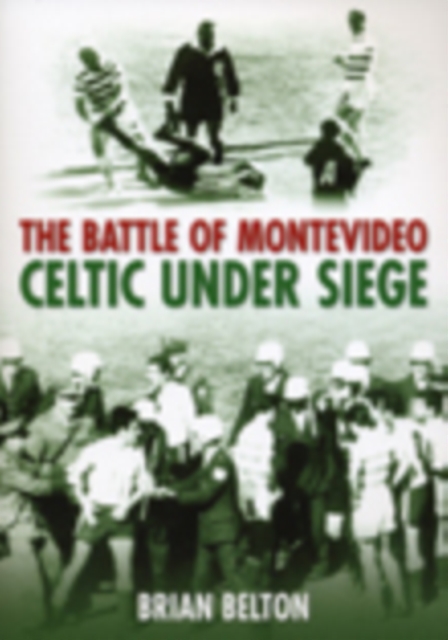 The Battle of Montevideo : Celtic Under Siege, Paperback / softback Book