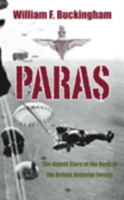 Paras : The Untold Story of the Birth of the British Airborne Forces, Paperback / softback Book