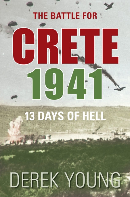 The Battle for Crete 1941 : 13 Days of Hell, Paperback / softback Book