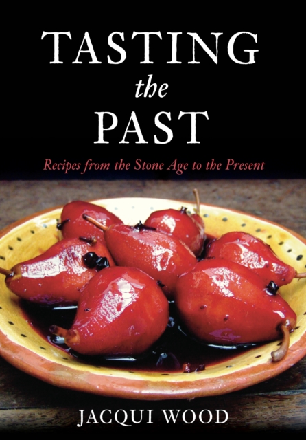 Tasting the Past : Recipes From the Stone Age to the Present, Paperback / softback Book
