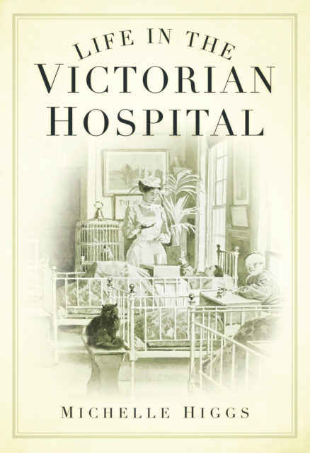 Life in the Victorian Hospital, Paperback / softback Book