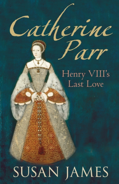 Catherine Parr : Henry VIII's Last Love, Paperback / softback Book