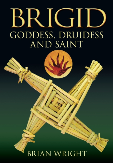 Brigid : Goddess, Druidess and Saint, Paperback / softback Book