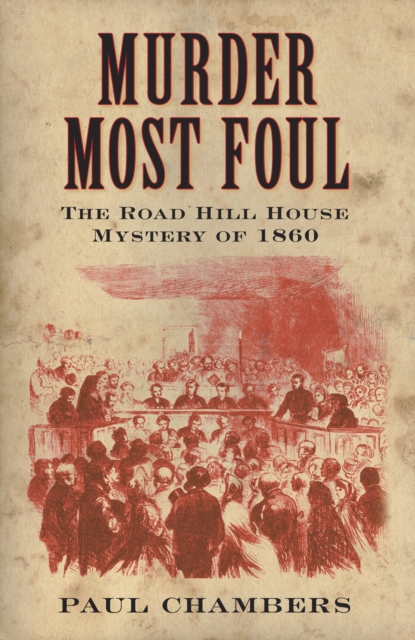 Murder Most Foul : The Road Hill House Mystery of 1860, Paperback / softback Book