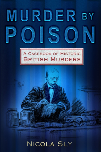 Murder by Poison : A Casebook of Historic British Murders, Paperback / softback Book