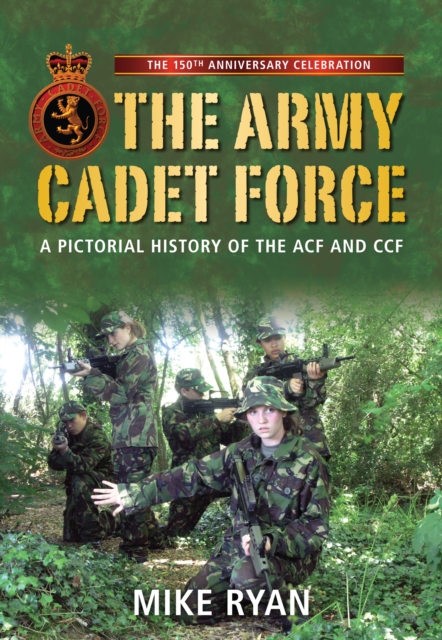 The Army Cadet Force : A Pictorial History of the ACF and CCF, Paperback / softback Book