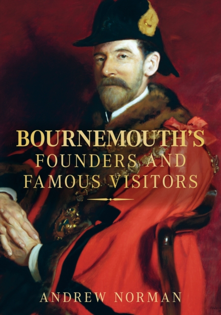 Bournemouth's Founders and Famous Visitors, Paperback / softback Book