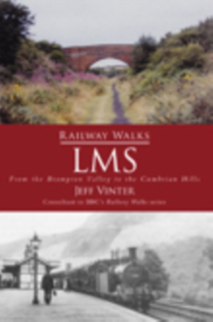 Railway Walks: LMS : From the Brampton Valley to the Cumbrian Hills, Paperback / softback Book