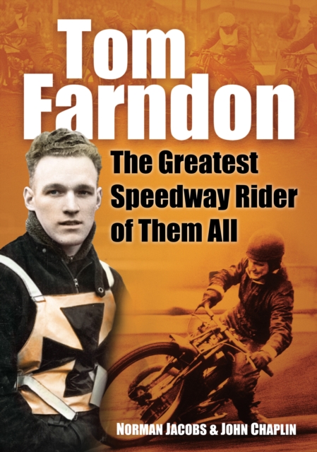 Tom Farndon : The Greatest Speedway Rider of Them All, Paperback / softback Book