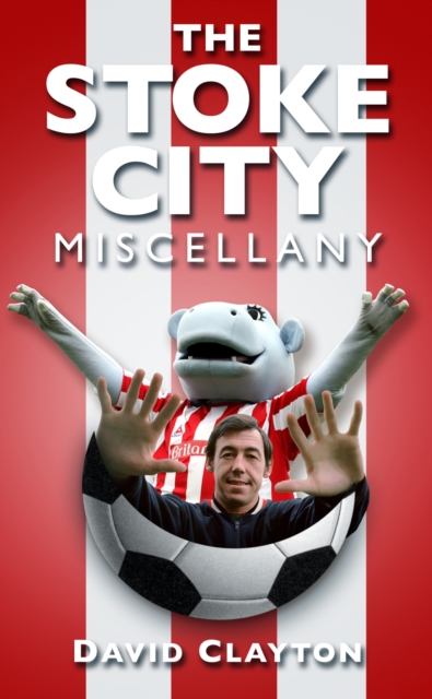 The Stoke City Miscellany, Paperback / softback Book