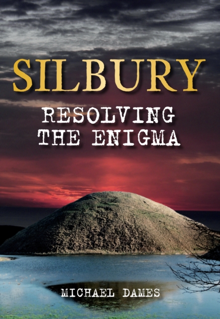 Silbury : Resolving the Enigma, Paperback / softback Book