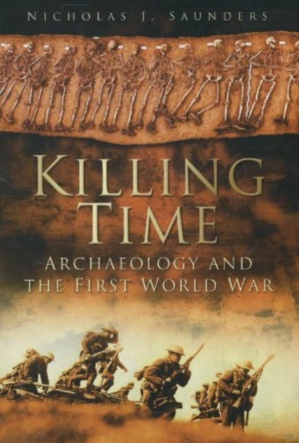 Killing Time : Archaeology and the First World War, Paperback / softback Book