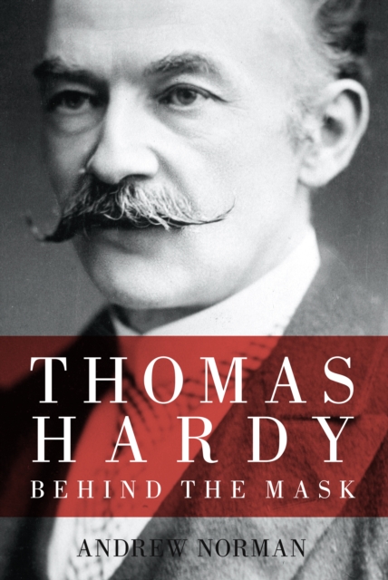 Thomas Hardy : Behind the Mask, Hardback Book