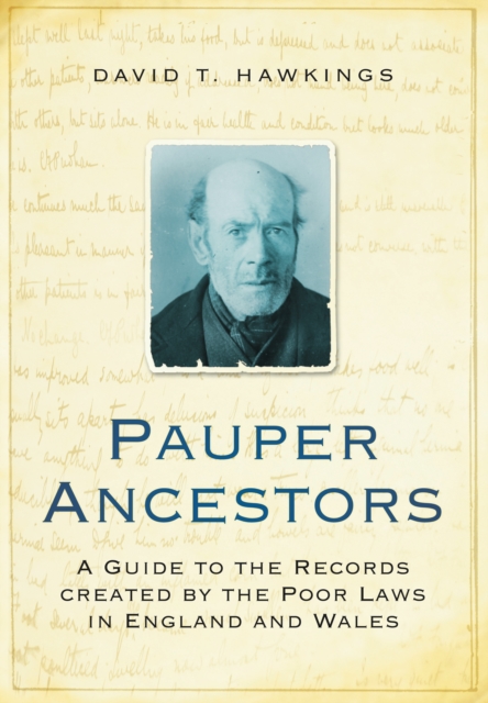 Pauper Ancestors : A Guide to the Records Created by the Poor Laws in England and Wales, Hardback Book