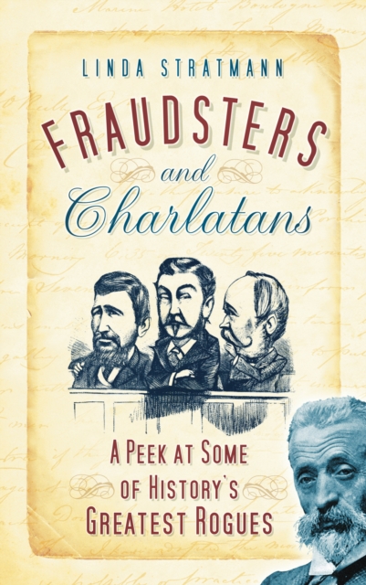Fraudsters and Charlatans : A Peek at some of History's Greatest Rogues, Paperback / softback Book