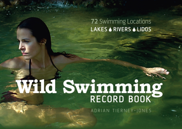 Wild Swimming Record Book : 72 Locations: Lakes, Rivers, Lidos, Hardback Book