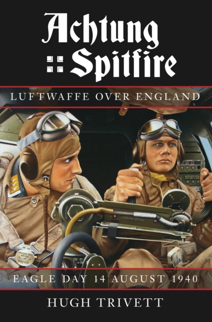 Achtung Spitfire: Luftwaffe over England : Eagle Day 14 August 1940, Paperback / softback Book