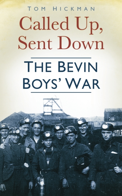 Called Up, Sent Down : The Bevin Boys' War, Paperback / softback Book