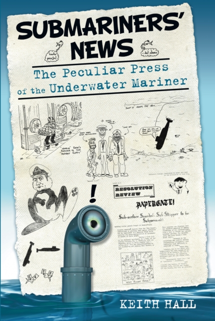 Submariners' News : The Peculiar Press of the Underwater Mariner, Paperback / softback Book