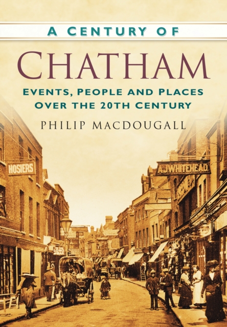 A Century of Chatham : Events, People and Places Over the 20th Century, Paperback / softback Book