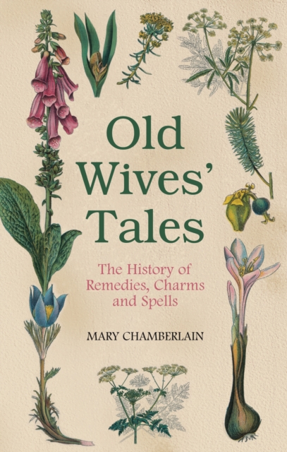 Old Wives' Tales : The History of Remedies, Charms and Spells, Paperback / softback Book