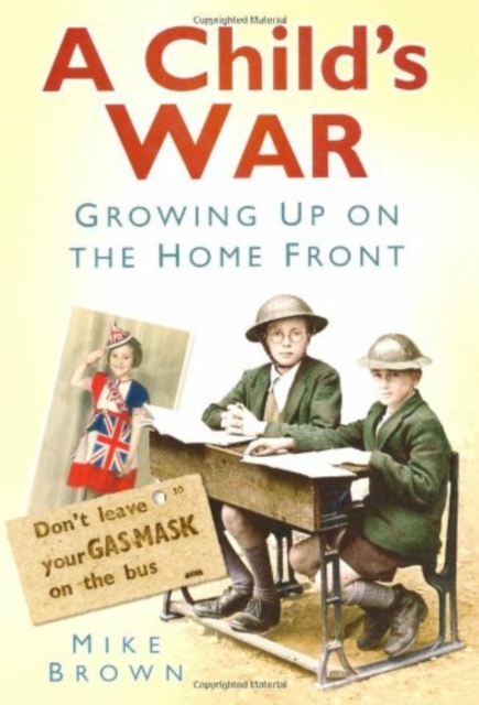 A Child's War : Growing Up on the Home Front, Paperback / softback Book