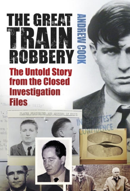 The Great Train Robbery : The Untold Story from the Closed Investigation Files, Hardback Book